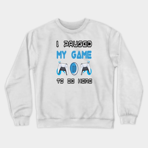 I Paused My Game to be Here Crewneck Sweatshirt by DZCHIBA